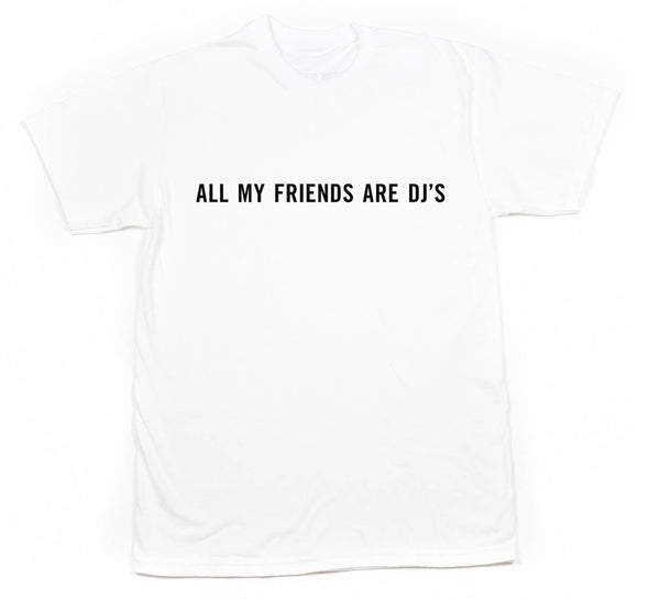 All my friends are dj's (white)